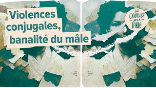 Violences conjugales, banalité du mâle