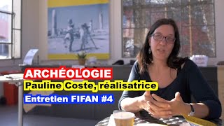ARCHÉOLOGIE : Pauline Coste, réalisatrice / FIFAN #4