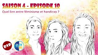 DVP - Saison 4 - Episode 10 : Quel lien entre féminisme et handicap ?
